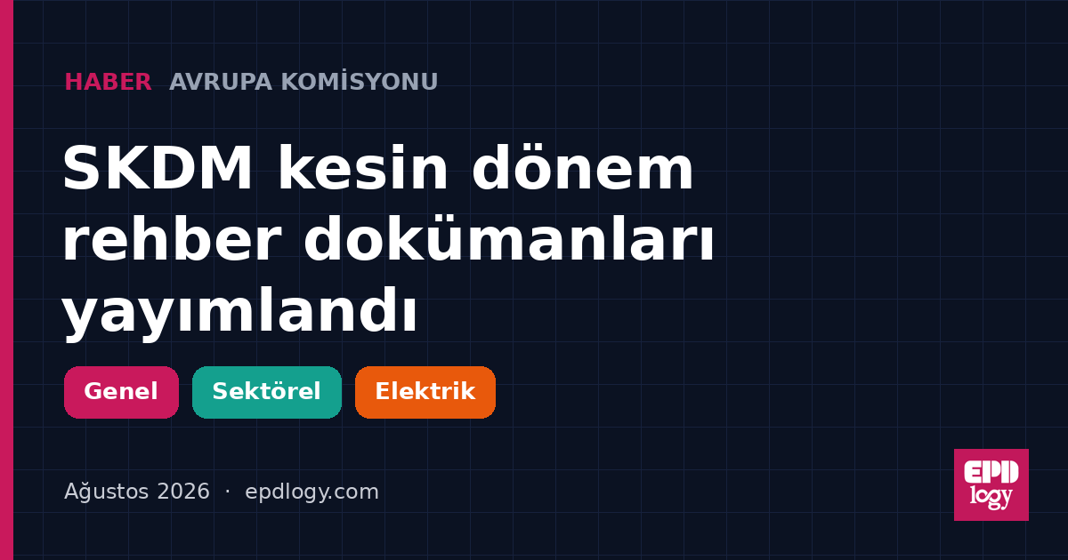Avrupa Komisyonu, CBAM kesin dönem rehber dokümanlarını yayımladı