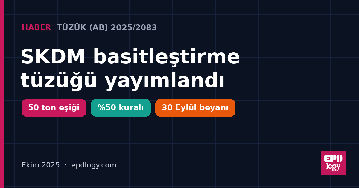 SKDM basitleştirme tüzüğü yayımlandı: 50 ton eşiği ve %50 kuralı geldi